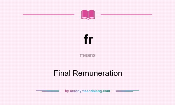 What does fr mean? It stands for Final Remuneration