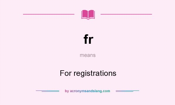 What does fr mean? It stands for For registrations