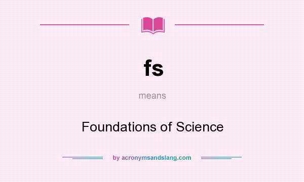 What does fs mean? It stands for Foundations of Science