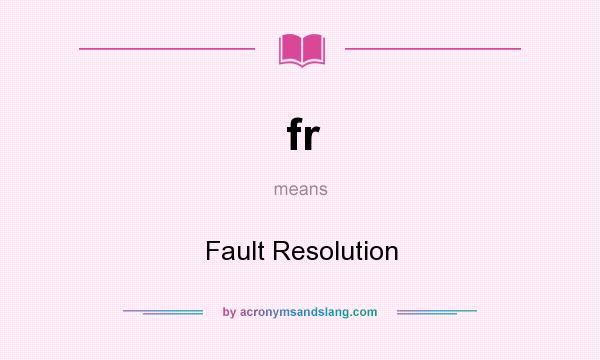 What does fr mean? It stands for Fault Resolution