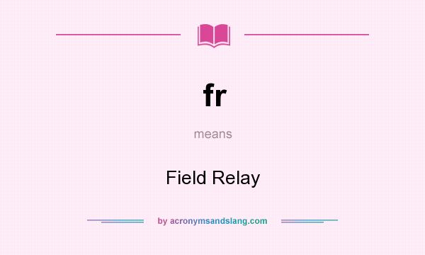 What does fr mean? It stands for Field Relay