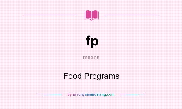 What does fp mean? It stands for Food Programs