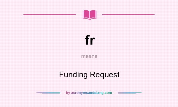 What does fr mean? It stands for Funding Request