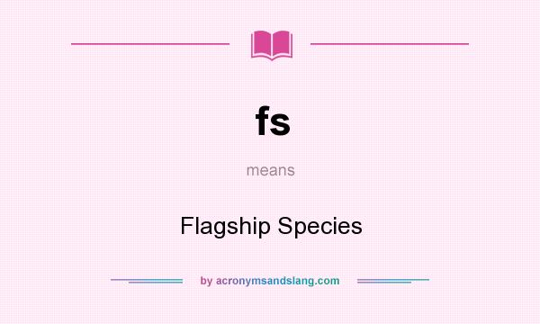 What does fs mean? It stands for Flagship Species