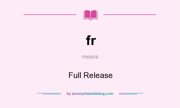 What does fr mean? It stands for Full Release