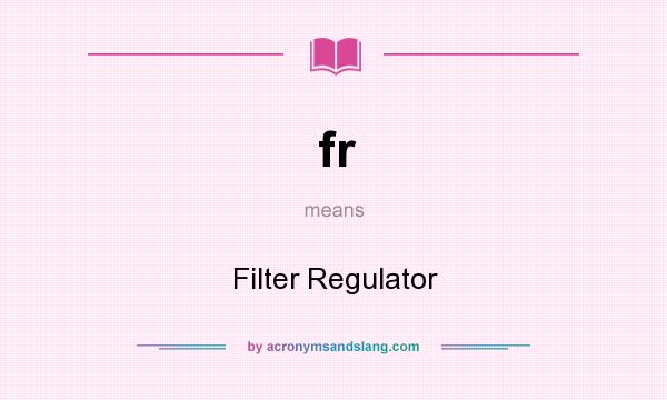 What does fr mean? It stands for Filter Regulator