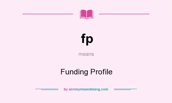 What does fp mean? It stands for Funding Profile