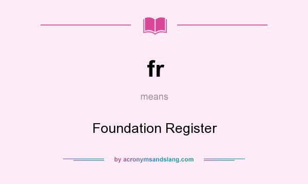What does fr mean? It stands for Foundation Register