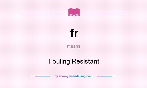 What does fr mean? It stands for Fouling Resistant