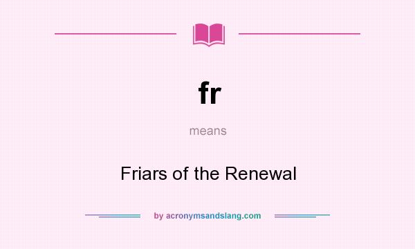 What does fr mean? It stands for Friars of the Renewal