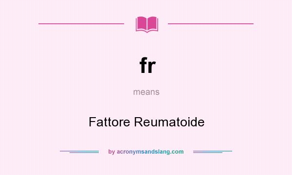 What does fr mean? It stands for Fattore Reumatoide