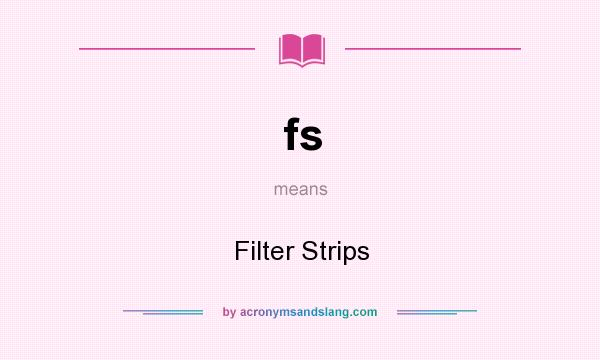 What does fs mean? It stands for Filter Strips