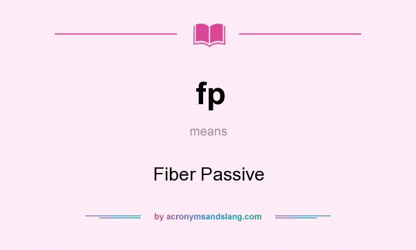 What does fp mean? It stands for Fiber Passive