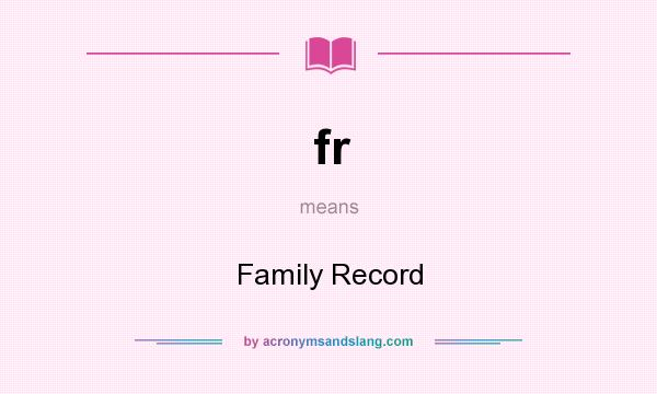 What does fr mean? It stands for Family Record