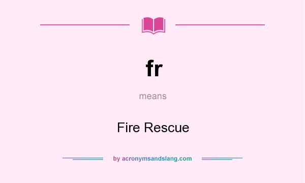 What does fr mean? It stands for Fire Rescue