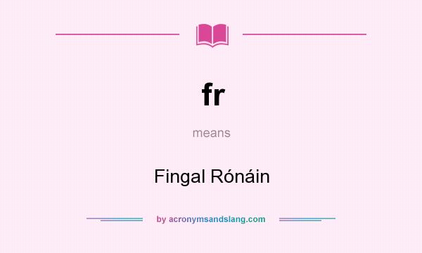 What does fr mean? It stands for Fingal Rónáin