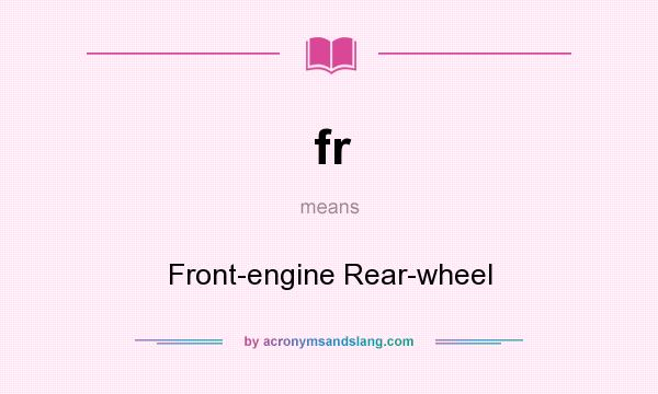 What does fr mean? It stands for Front-engine Rear-wheel