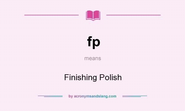 What does fp mean? It stands for Finishing Polish