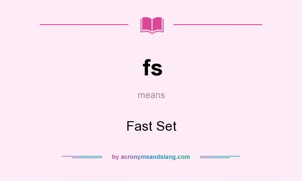 What does fs mean? It stands for Fast Set