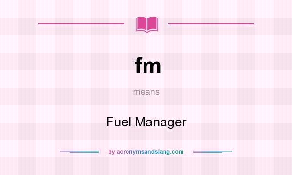 What does fm mean? It stands for Fuel Manager