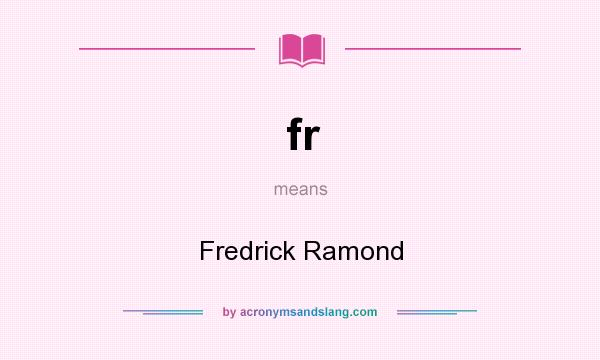 What does fr mean? It stands for Fredrick Ramond