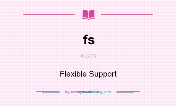 What does fs mean? It stands for Flexible Support