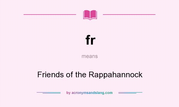What does fr mean? It stands for Friends of the Rappahannock