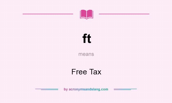 What does ft mean? It stands for Free Tax