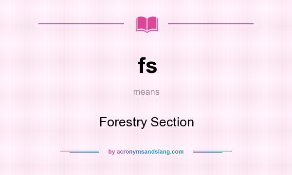 What does fs mean? It stands for Forestry Section