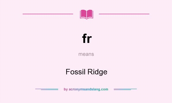 What does fr mean? It stands for Fossil Ridge
