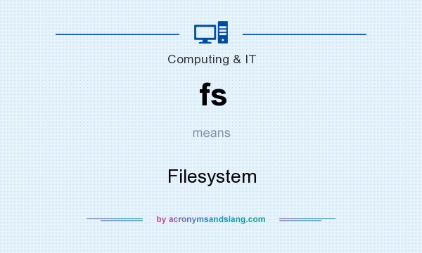 What does fs mean? It stands for Filesystem