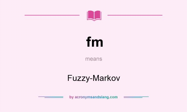 What does fm mean? It stands for Fuzzy-Markov