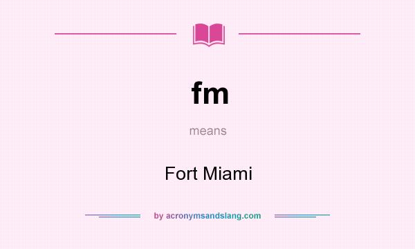 What does fm mean? It stands for Fort Miami