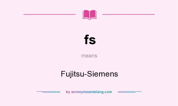 What does fs mean? It stands for Fujitsu-Siemens