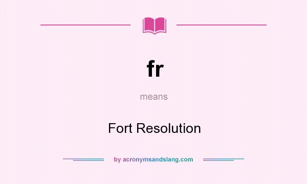 What does fr mean? It stands for Fort Resolution