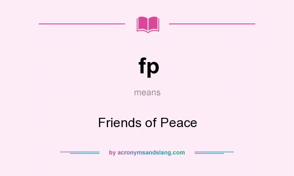 What does fp mean? It stands for Friends of Peace