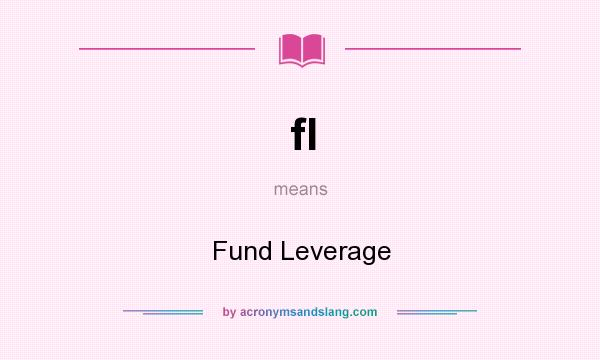 What does fl mean? It stands for Fund Leverage