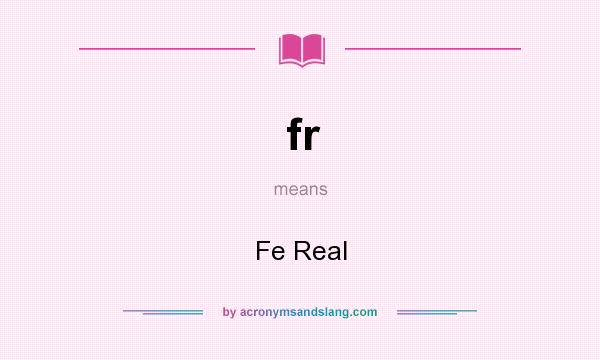 What does fr mean? It stands for Fe Real