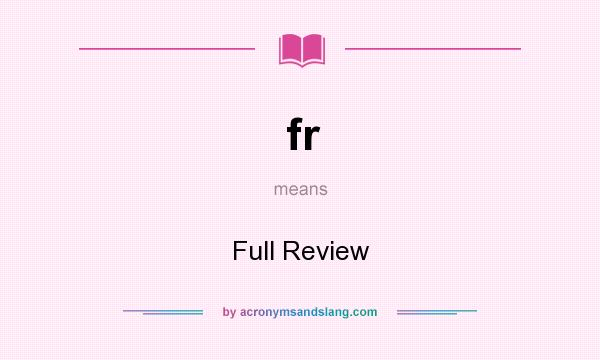 What does fr mean? It stands for Full Review