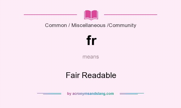 What does fr mean? It stands for Fair Readable