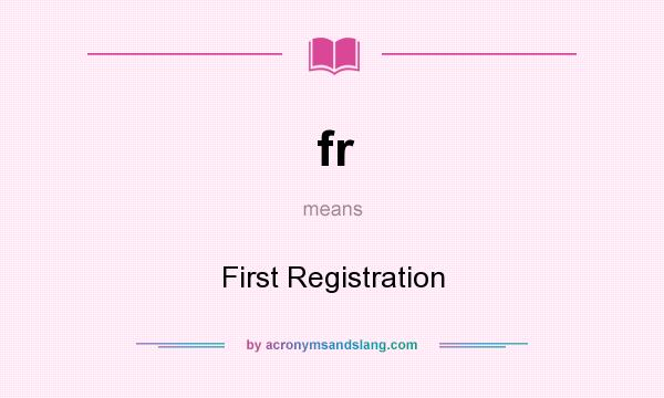 What does fr mean? It stands for First Registration