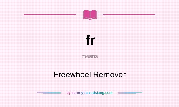 What does fr mean? It stands for Freewheel Remover