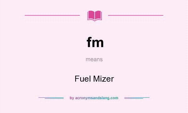 What does fm mean? It stands for Fuel Mizer