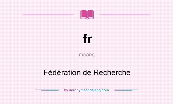 What does fr mean? It stands for Fédération de Recherche