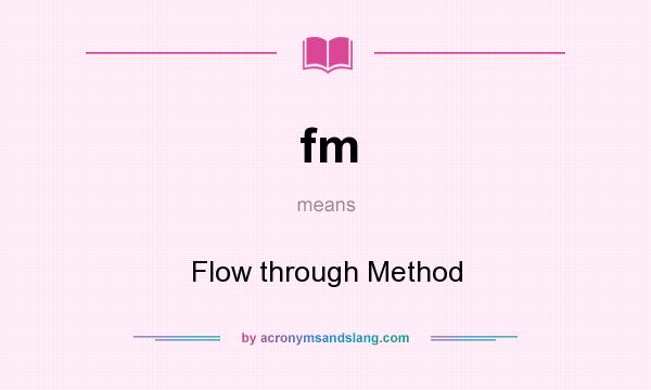 What does fm mean? It stands for Flow through Method