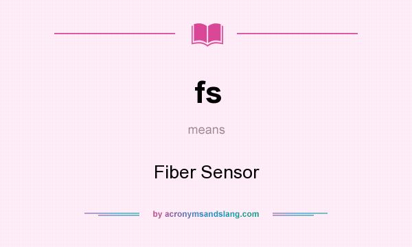 What does fs mean? It stands for Fiber Sensor