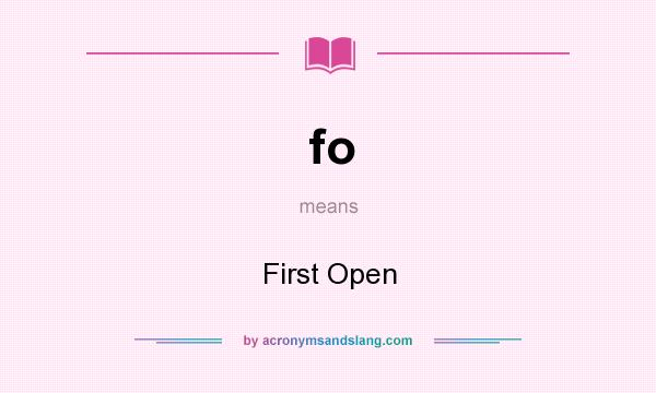 What does fo mean? It stands for First Open