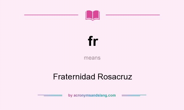 What does fr mean? It stands for Fraternidad Rosacruz