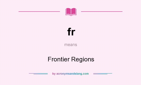 What does fr mean? It stands for Frontier Regions
