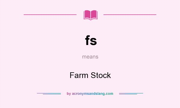 What does fs mean? It stands for Farm Stock